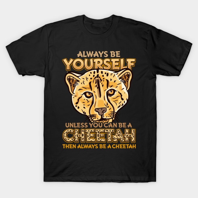 Always Be Yourself Unless You Can Be A Cheetah Gift T-Shirt by biNutz